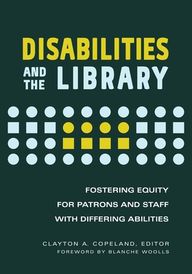 Disabilities and the Library:Fostering Equity for Patrons and Staff with Differing Abilities '22