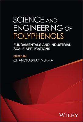 Science and Engineering of Polyphenols:Fundamenta ls and Industrial Scale Applications '24