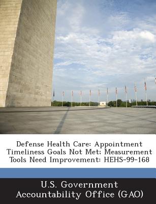 Defense Health Care: Appointment Timeliness Goals Not Met; Measurement Tools Need Improvement: Hehs-99-168 P 32 p. 13