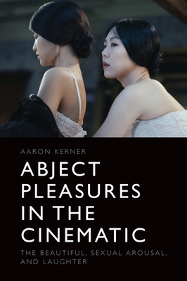 Abject Pleasures in the Cinematic: The Beautiful, Sexual Arousal, and Laughter P 296 p. 24