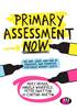 Primary Assessment Now: The Why, What and How of Formative and Summative Assessment Without Levels 3rd ed.(Achieving QTS) H 176 