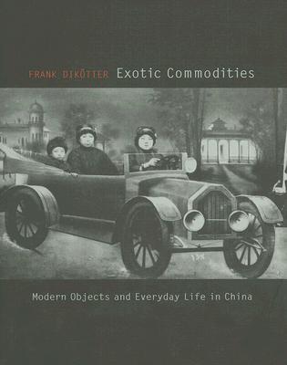 Exotic Commodities:Modern Objects and Everyday Life in China '19