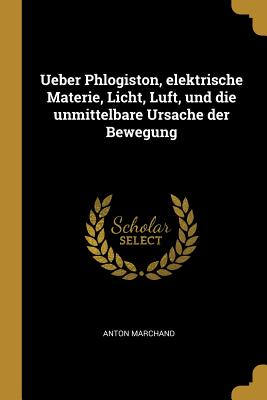 Ueber Phlogiston, elektrische Materie, Licht, Luft, und die unmittelbare Ursache der Bewegung P 138 p. 18