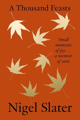 A Thousand Feasts: Small Moments of Joy ... a Memoir of Sorts H 320 p. 24