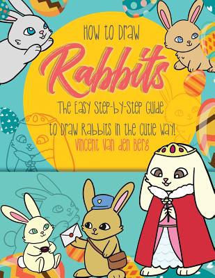 How to Draw Rabbits: The Easy Step-By-Step Guide to Draw Rabbits in the Cutie Way! P 110 p.