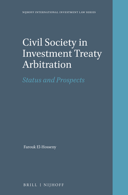 Civil Society in Investment Treaty Arbitration:Status and Prospects (Nijhoff International Investment Law, Vol. 10) '18