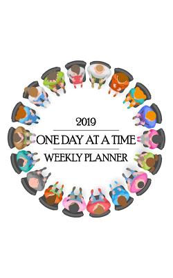 2019 One Day at a Time Weekly Planner: The Power of the Group - The Community and Fellowship - Keep You on a Path to Sobriety. F