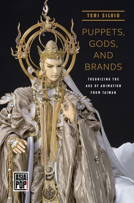 Puppets, Gods, and Brands: Theorizing the Age of Animation from Taiwan(Asia Pop!) H 290 p. 19