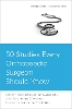 50 Studies Every Orthopaedic Surgeon Should Know (Fifty Studies Every Doctor Should Know) '24