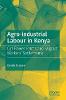 Agro-industrial Labour in Kenya:Cut Flower Farms and Migrant Workers’ Settlements '19