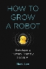 How to Grow a Robot: Developing Human-Friendly, Social AI P 384 p. 26