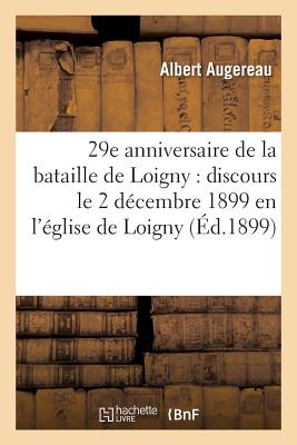 29e Anniversaire de la Bataille de Loigny: Discours Prononc　 Le 2 D　cembre 1899: En l'　glise de Loigny(Histoire) P 26 p. 18
