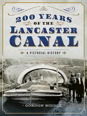200 Years of the Lancaster Canal: An Illustrated History H 160 p. 18