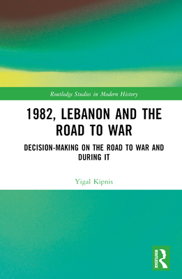 1982, Lebanon and the Road to War(Routledge Studies in Modern History) H 294 p. 24