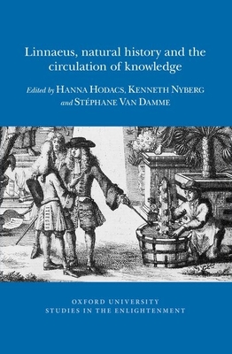 Linnaeus, natural history and the circulation of knowledge(Oxford University Studies in the Enlightenment 2018:01)