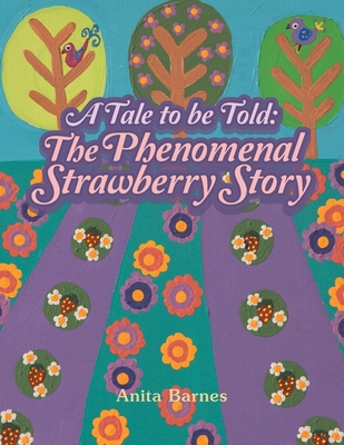 A Tale to Be Told: the Phenomenal Strawberry Story P 28 p. 21