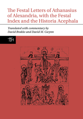 The Festal Letters of Athanasius of Alexandria, with the Festal Index and the Historia Acephala(Translated Texts for Historians 