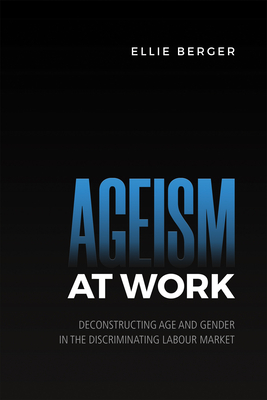 Ageism at Work – Deconstructing Age and Gender in the Discriminating Labour Market P 240 p. 21
