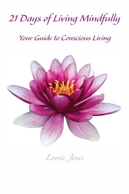 21 Days of Living Mindfully: Your Guide to Conscious Living P 172 p. 17
