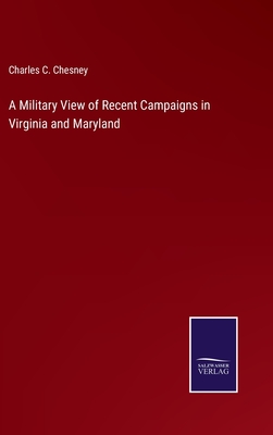 A Military View of Recent Campaigns in Virginia and Maryland H 244 p. 22