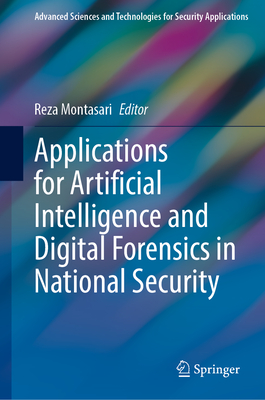 Applications for Artificial Intelligence and Digital Forensics in National Security(Advanced Sciences and Technologies for Secur