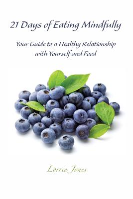 21 Days of Eating Mindfully: Your Guide to a Healthy Relationship with Yourself and Food 3rd ed. P 134 p. 17
