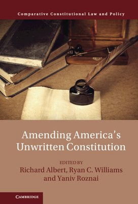 Amending America's Unwritten Constitution (Comparative Constitutional Law and Policy) '22