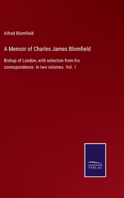 A Memoir of Charles James Blomfield: Bishop of London, with selection from his correspondence. In two volumes. Vol. 1 H 320 p. 2