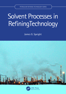 Solvent Processes in Refining Technology (Petroleum Refining Technology) '24