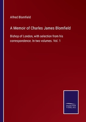 A Memoir of Charles James Blomfield: Bishop of London, with selection from his correspondence. In two volumes. Vol. 1 P 320 p. 2