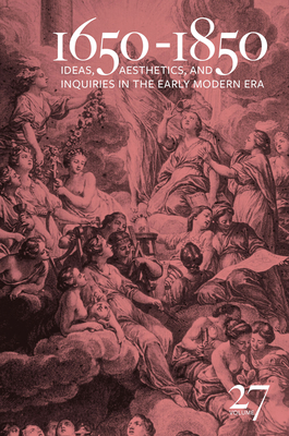 1650-1850 Volume 27:Ideas, Aesthetics, and Inquiries in the Early Modern Era (Volume 27) (1650-1850) '22