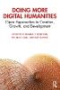 Doing More Digital Humanities:Open Approaches to Creation, Growth, and Development '19