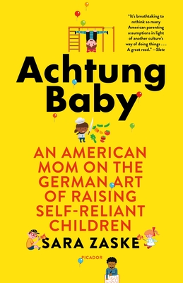 Achtung Baby: An American Mom on the German Art of Raising Self-Reliant Children P 256 p. 18