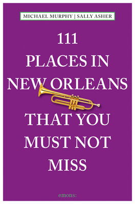 111 Places in New Orleans That You Must Not Miss: Revised and Updated P 240 p. 15