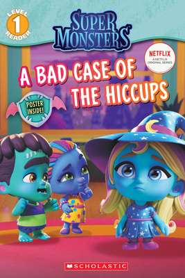 A Bad Case of Hiccups (Super Monsters Level One Reader), 1(Super Monsters Reader 1) P 32 p. 19