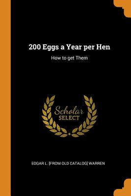 200 Eggs a Year Per Hen: How to Get Them P 76 p.