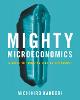Mighty Microeconomics:A Guide to Thinking Like an Economist '23