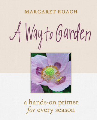 A Way to Garden: A Hands-On Primer for Every Season H 320 p. 19