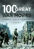 100 Great War Movies:The Real History behind the Films '18