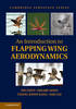 An Introduction to Flapping Wing Aerodynamics(Cambridge Aerospace 37) H 313 p. 13