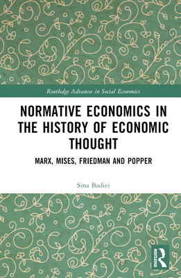 Normative Economics in the History of Economic Thought: Marx, Mises, Friedman and Popper(Routledge Advances in Social Economics)