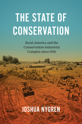 The State of Conservation: Rural America and the Conservation-Industrial Complex Since 1920(Flows, Migrations, and Exchanges) P 