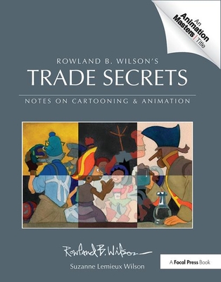 Rowland B. Wilson’s Trade Secrets:Notes on Cartooning and Animation '17