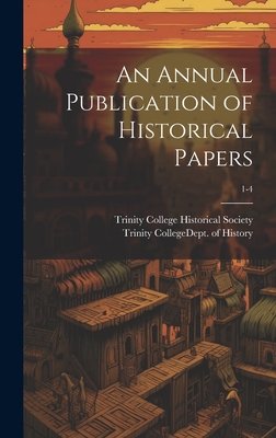 An Annual Publication of Historical Papers; 1-4 H 854 p.
