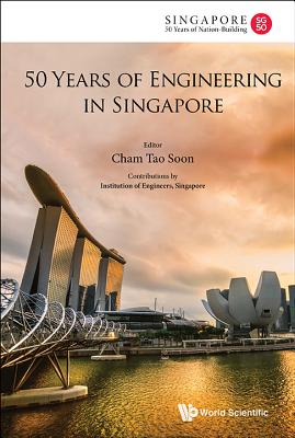 50 Years of Engineering in Singapore (World Scientific Series on Singapore's 50 Years of Nation-Building) '17