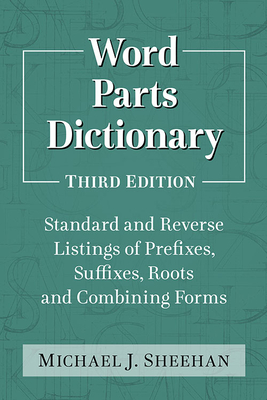 Word Parts Dictionary:Standard and Reverse Listings of Prefixes, Suffixes, Roots and Combining Forms, 3rd ed. '21