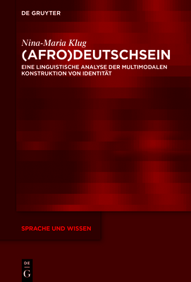 (afro)deutschsein:Eine linguistische Analyse der multimodalen Konstruktion von Identität (Sprache und Wissen, Vol.47) '21