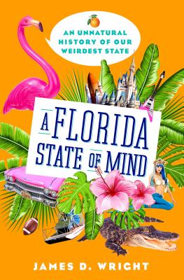 A Florida State of Mind: An Unnatural History of Our Weirdest State H 240 p. 19