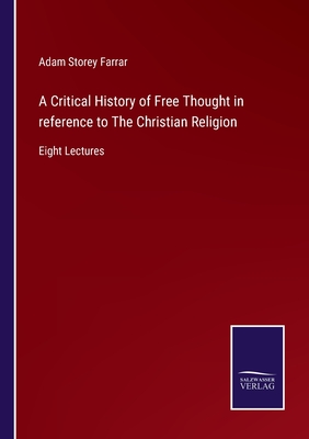 A Critical History of Free Thought in reference to The Christian Religion: Eight Lectures P 540 p. 22