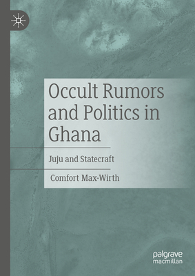 Occult Rumors and Politics in Ghana 2024th ed. H 256 p. 24